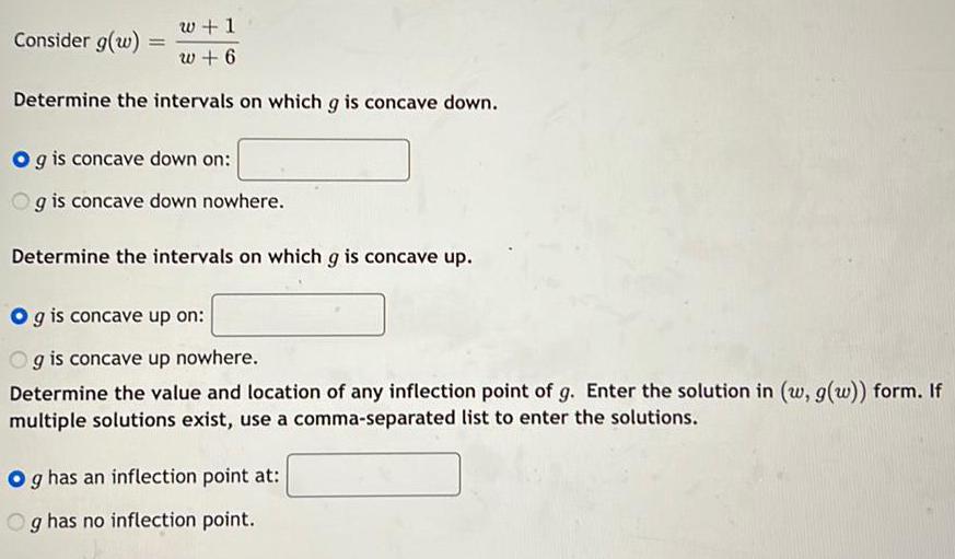  Consider g(w) = w + 1 / w+6Determine the intervals on