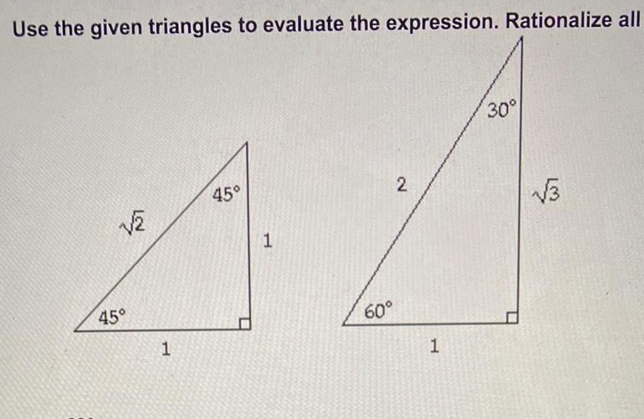 Use the given triangles to evaluate the expression Rationalize all 2
