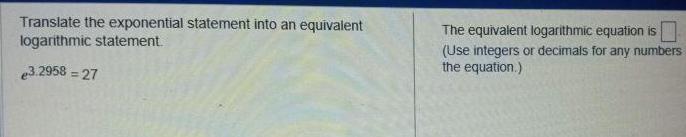 27 The equivalent logarithmic equation is Use integers or decimals for any
