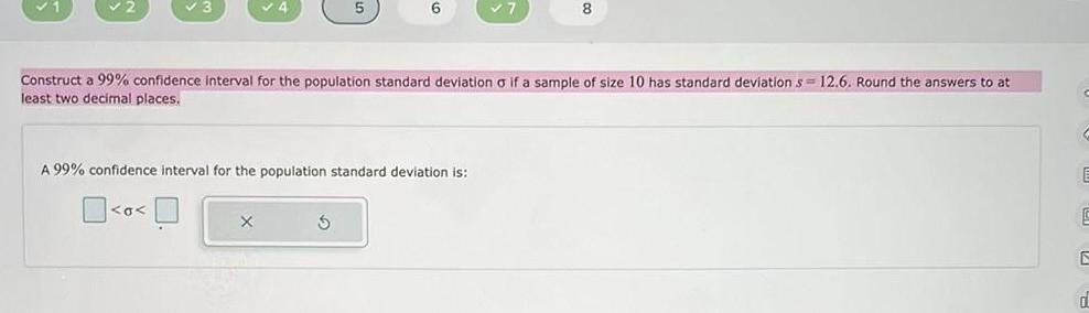  6 Construct a 99 confidence interval for the population standard deviation