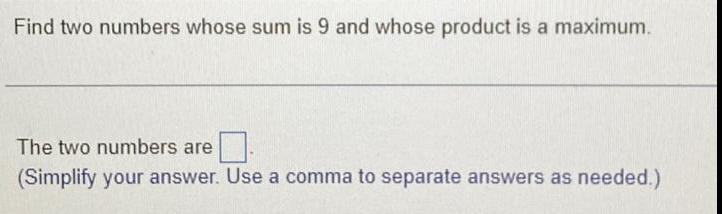 a maximum.The two numbers are(Simplify your answer. Use a comma to separate
