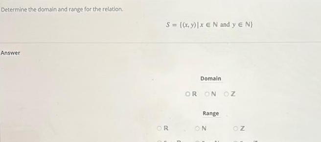 Determine the domain and range for the relation Answer S x