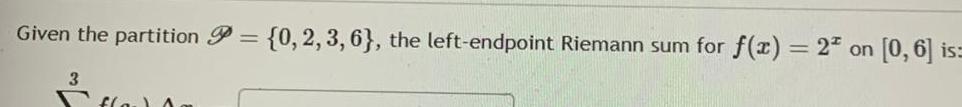 Riemann sum for f x 2 on on 0 6 is 3