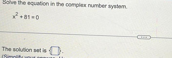 o ve the equation in the complex number system. x +81=0 o.