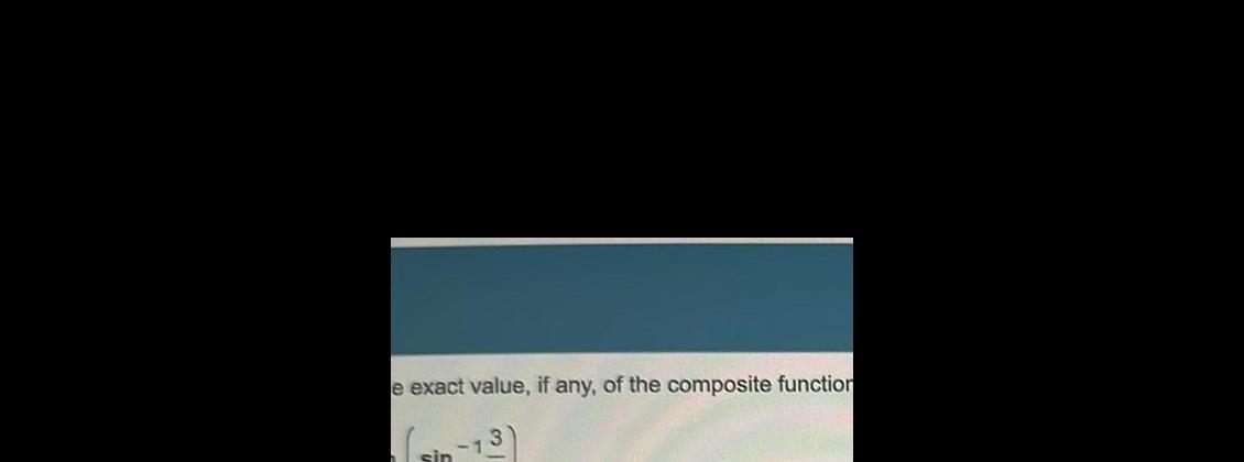 e exact value, if any, of the composite functio