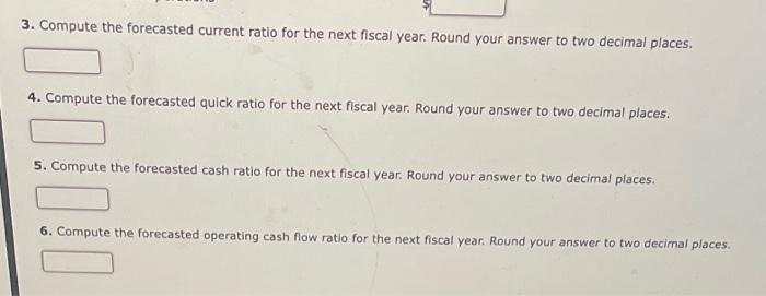 ratio for the next fiscal year. Round your answer to two decimal
