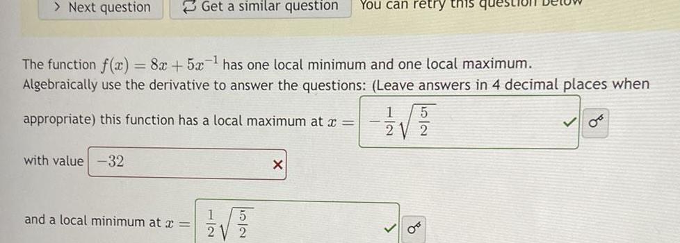 minimum and one local maximum Algebraically use the derivative to answer the