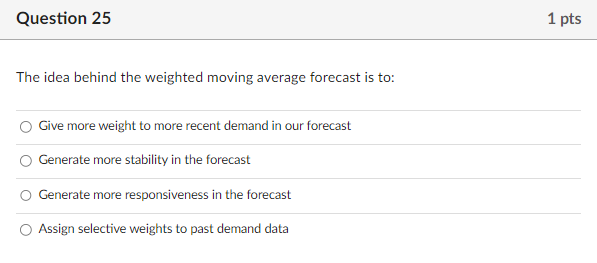  The idea behind the weighted moving average forecast is to: Give