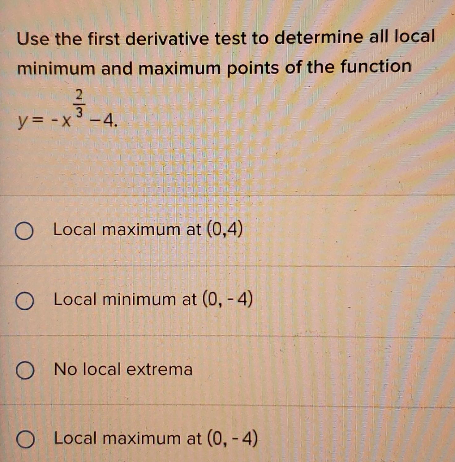  Use the first derivative test to determine all local minimum and