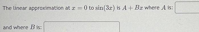 The linear approximation at a: O to is A 4- Ba; where