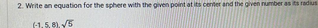  2 Write an equation for the sphere with the given point