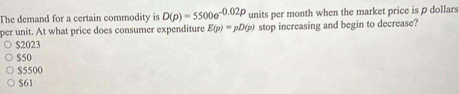  The demand for a certain commodity is D p 5500e 0