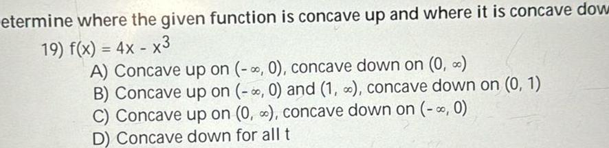 is concave dow 19 f x 4x x3 A Concave up on