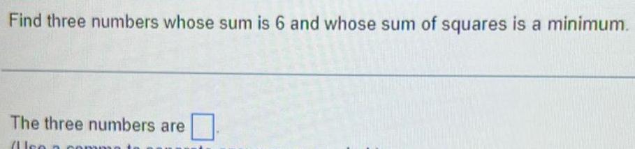  Find three numbers whose sum is 6 and whose sum of