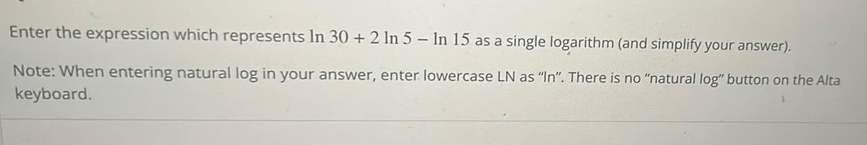 Enter the expression which represents In 30 2 ln 5 In