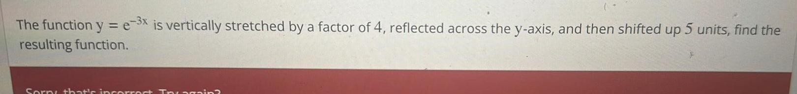 The function y e 3x is vertically stretched by a factor