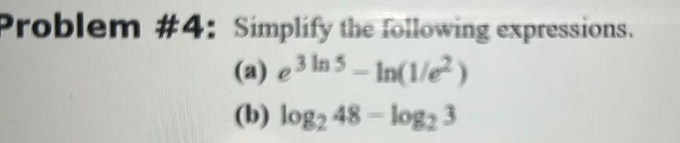 Problem #4: Simplify tbe expressions. (b) log: 48