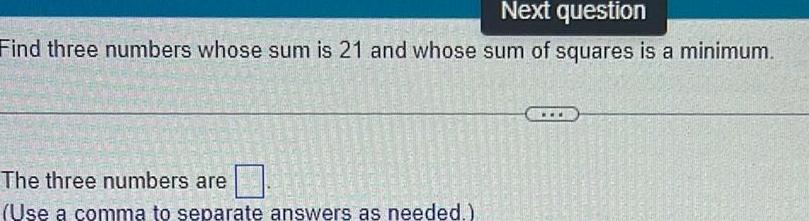 sum of squares is a minimum The three numbers are Use a