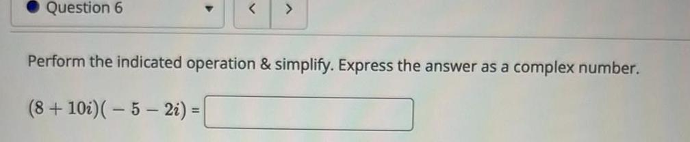 Question 6 Perform the indicated operation & simplify. Express the answer as