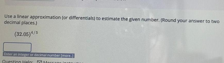  Use a linear approximation or differentials to estimate the given number