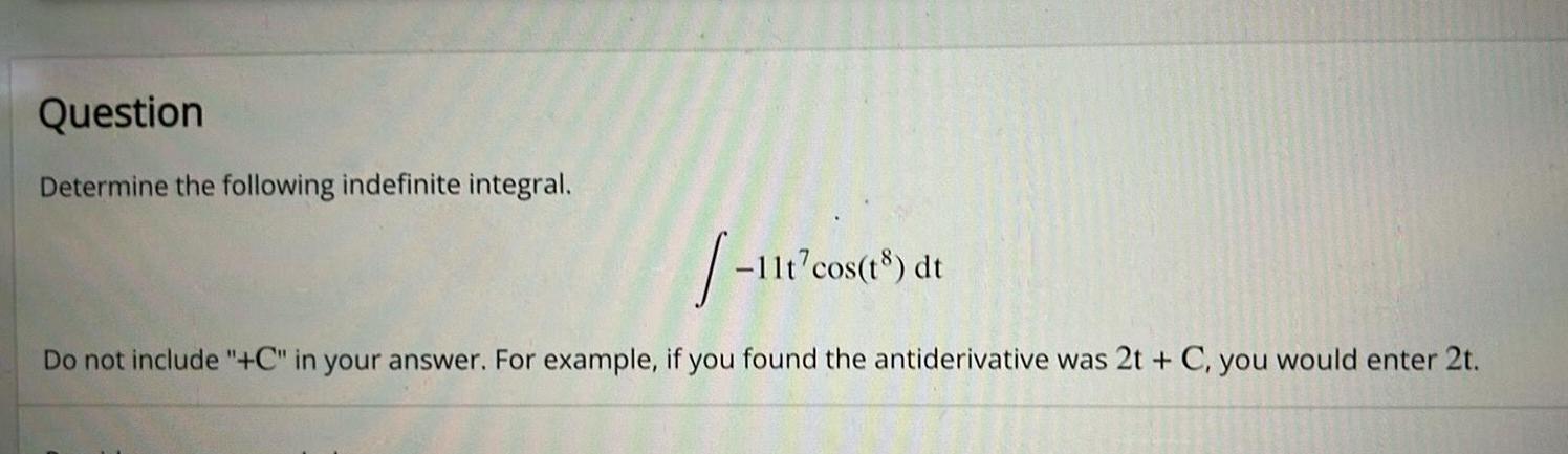 Question Determine the following indefinite integral 111 Do not include C