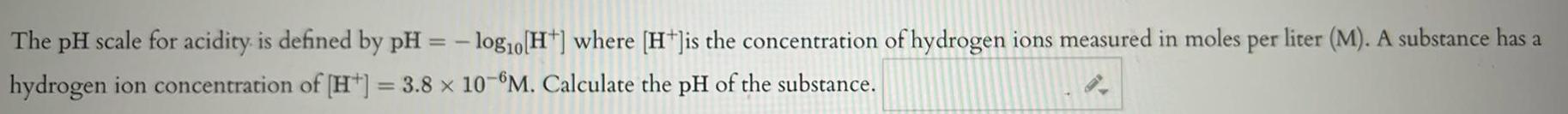 H where H is the concentration of hydrogen ions measured in moles