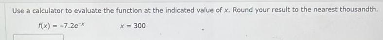 Use a calculator to evaluate the function at the indicated value