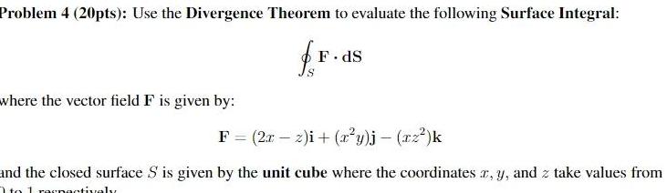  Problem 4 20pts Use the Divergence Theorem to evaluate the following