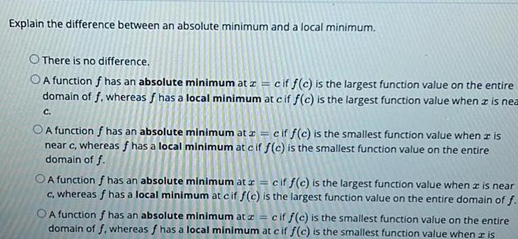 There is no difference O A function f has an absolute minimum
