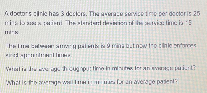 A doctor's clinic has 3 doctors. The average service time per