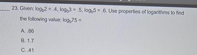 23 Given logb2 4 logb3 5 logb5 6 Use properties of