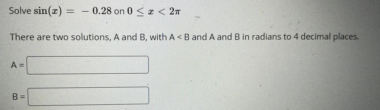 Solve sin@) 0.28 on O < < 2m There are two solutions,