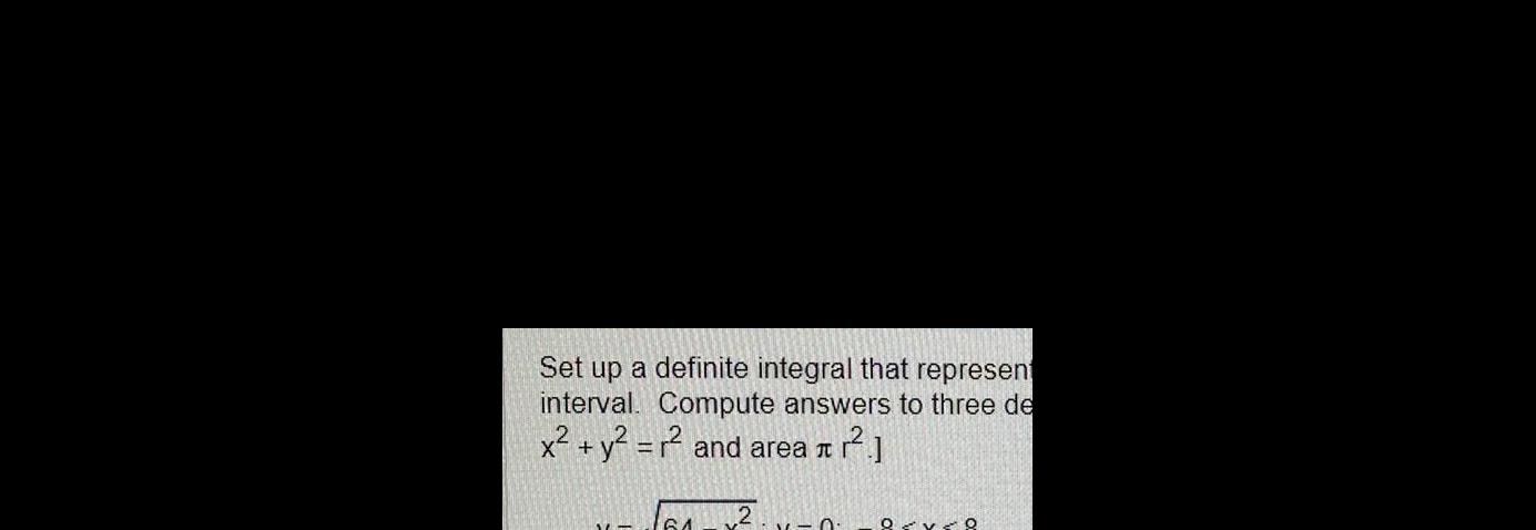 Set up a definite integral that represent interval Compute answers to
