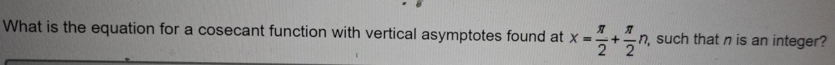 XTWhat is the equation for a cosecant function with vertical asymptotes