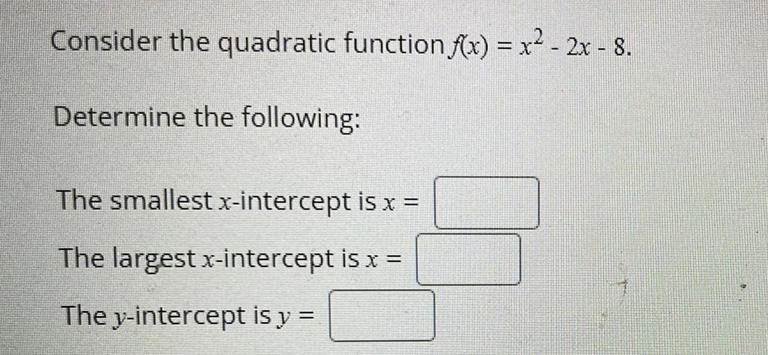  Consider the quadratic function f(x) = x&sup2; - 2x - 8.Determine