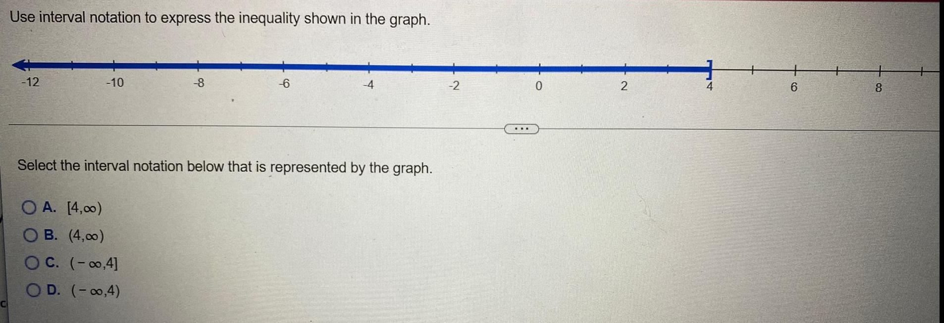 [4,00)OB. (4,00)OC. (-?0,4]OD. (-?0,4)-6Select the interval notation below that is represented by