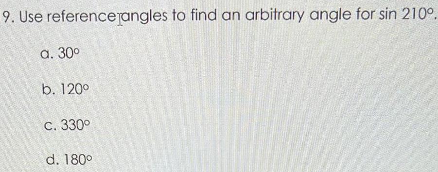 9. Use referencepngles to find an arbitrary angle for sin 2100. a.