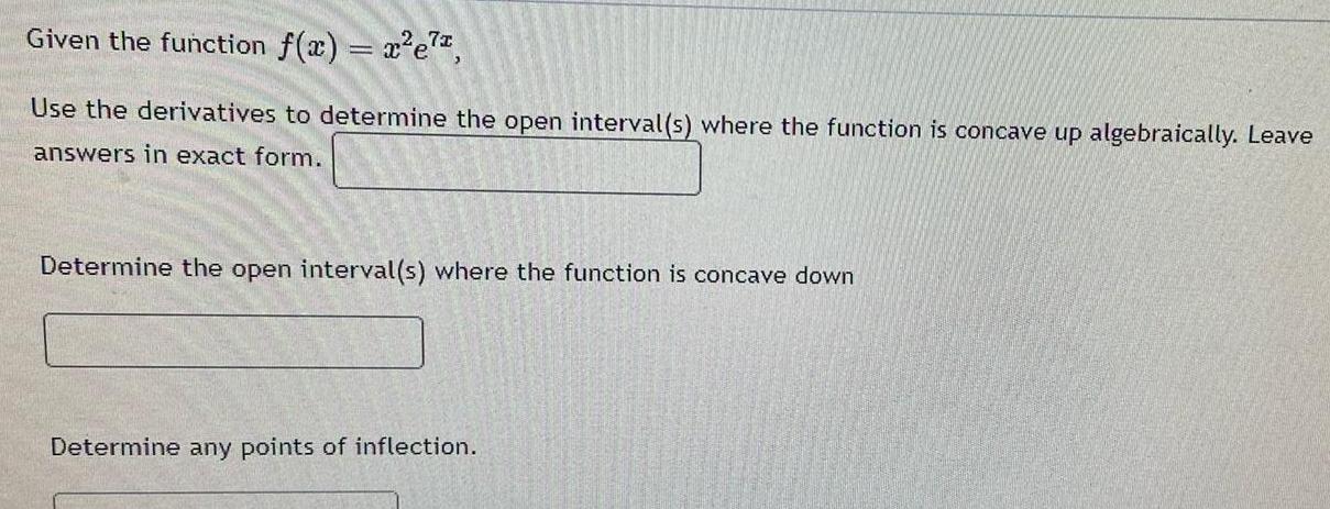  Given the function f x x e7 Use the derivatives to