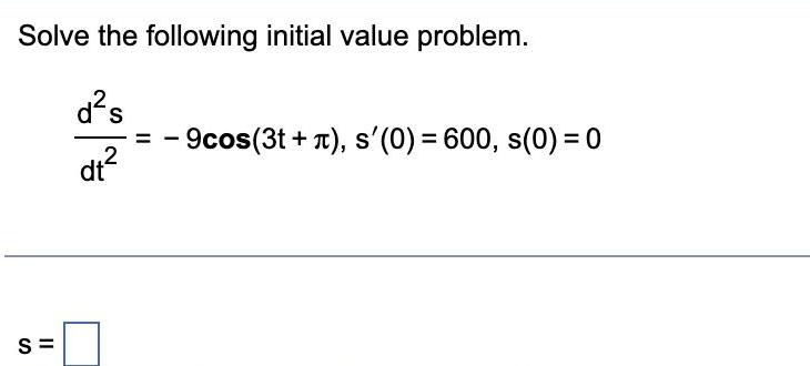 Solve the following initial value problem. = - 9cos(3t+ n), s'(0) =