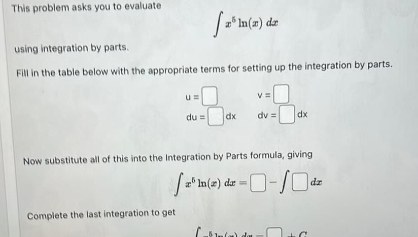  This problem asks you to evaluate using integration by parts Fill