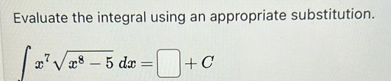 Evaluate the integral using an appropriate substitution.