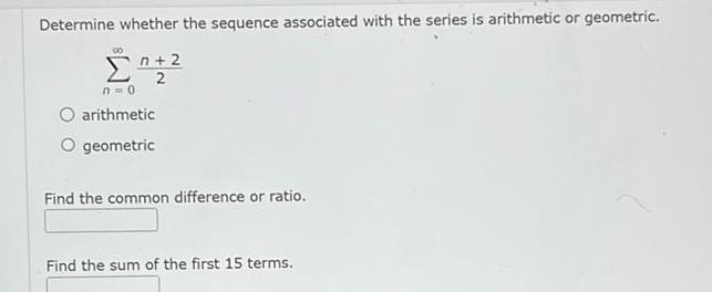 geometric n 2 2 n 0 arithmetic O geometric Find the common