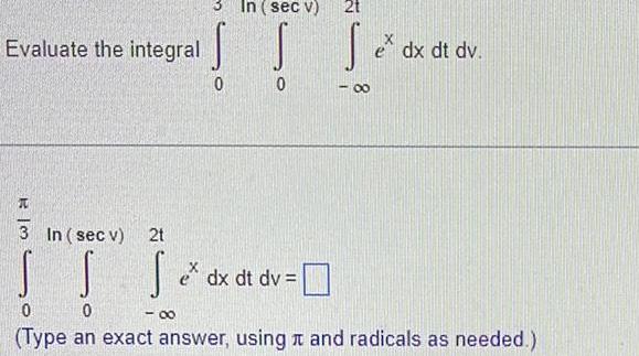 Evaluate the integral 2t S S e dx dt dv In