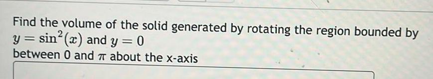  Find the volume of the solid generated by rotating the region