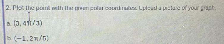  2 Plot the point with the given polar coordinates Upload a