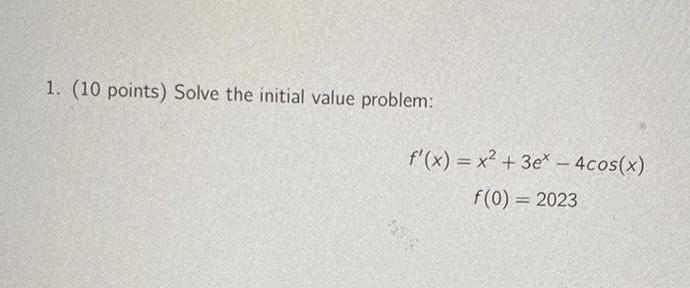 1. (10 points) Solve the initial value problem: f'(x) = X2 +