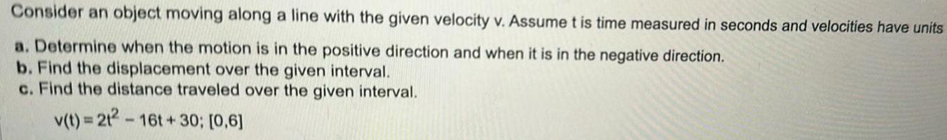 Consider an object moving along a line with the given velocity