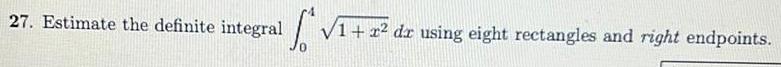 27. Estimate the definite integral using eight rectangles and right endpoints.