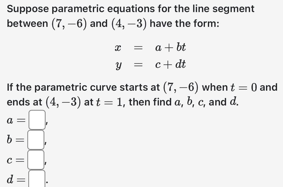  Suppose parametric equations for the line segment between 7 6 and