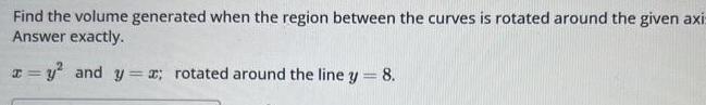 Find the volume generated when the region between the curves is